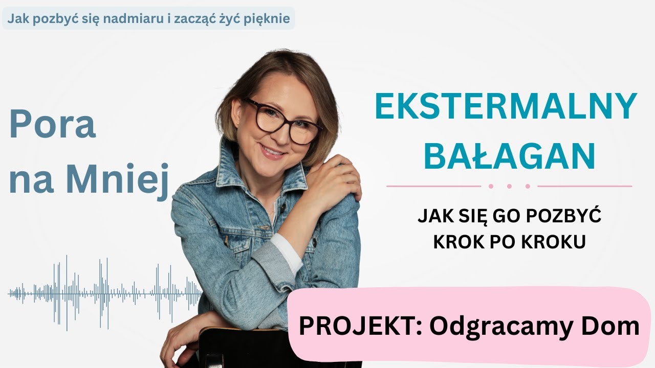 Ekstremalny bałagan - Jak się go pozbyć krok po kroku | Pora na Mniej | Odc. 10