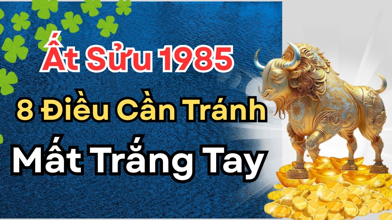 Ất Sửu 1985 Gặp 'Biến Lớn' Cuối Năm 2025 - Phạm Phải 8 Điều Này Là Mất Trắng Cơ Nghiệp