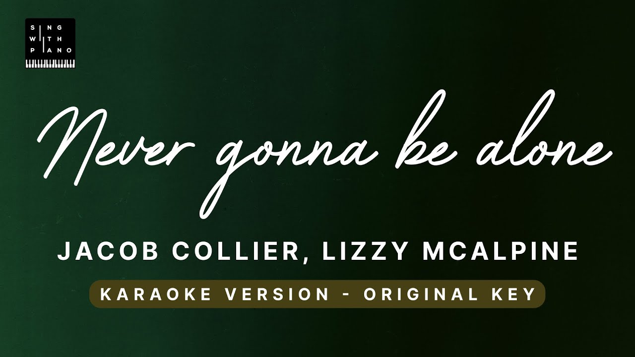 Never gonna be alone - Jacob Collier, Lizzy McAlpine, John Mayer (Piano Karaoke)-Instrumental Lyrics