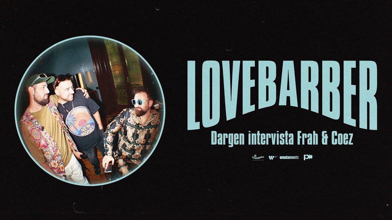 Coez & Frah Quintale - Lovebarber (Intervista con Dargen D'Amico)