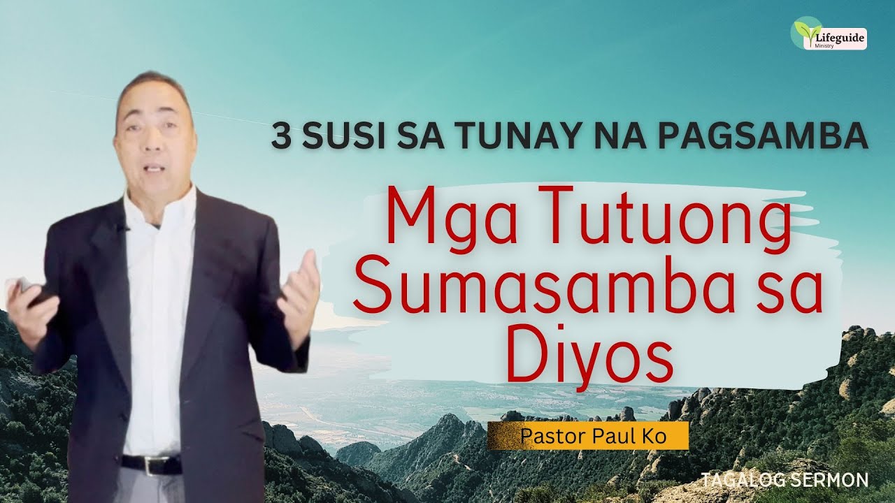 Mga Tutuong Sumasamba sa Diyos: Paano tunay na sumamba sa Diyos ayon mismo sa Biblia. Tagalog Sermon