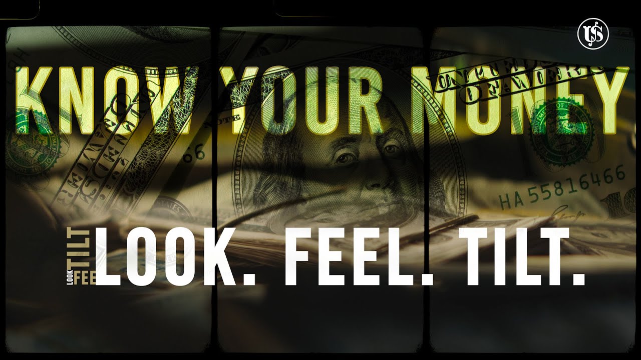 Know Your Money: Look. Feel. Tilt.
