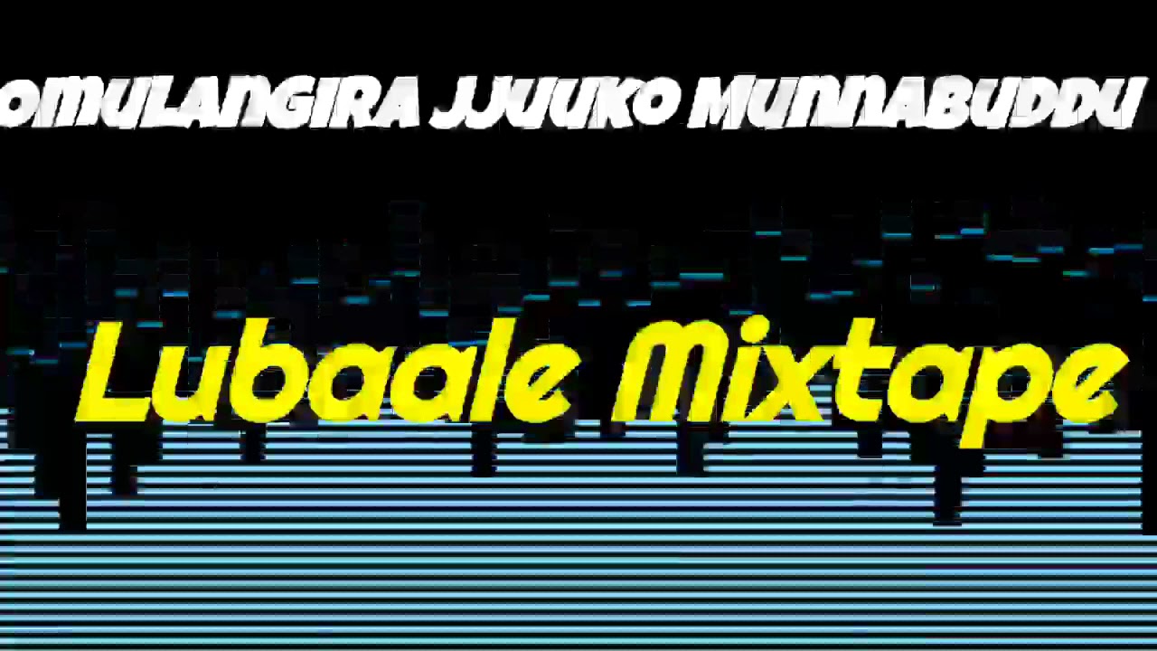 Lubaale mixtape/nonstop remix