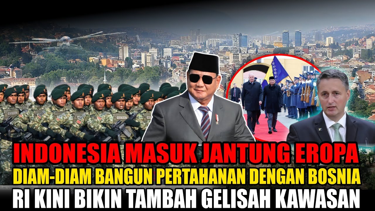 “Indonesia Masuk Jantung Eropa Diam Diam Bangun Poros Pertahanan dengan Bosnia”