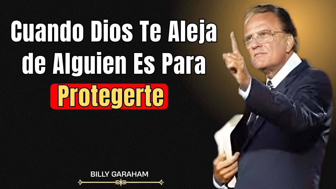Cuando Dios Te Aleja de Alguien, Es Para Protegerte || Billy Graham