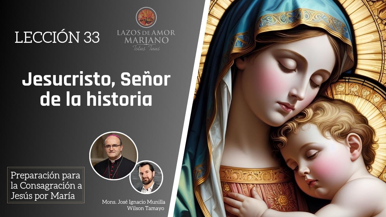 Lección 33: Jesucristo, Señor de la Historia | Consagración a Jesús por María en 33 días.