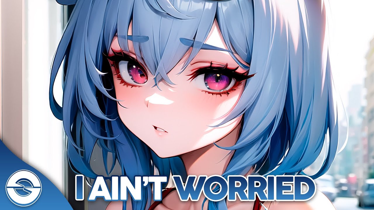 Nightcore - I Ain’t Worried (Lyrics)