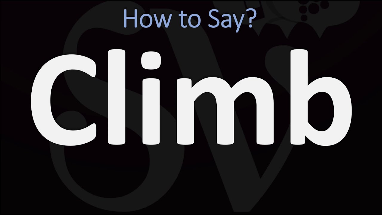 How to Pronounce Climb? (CORRECTLY) Meaning & Pronunciation