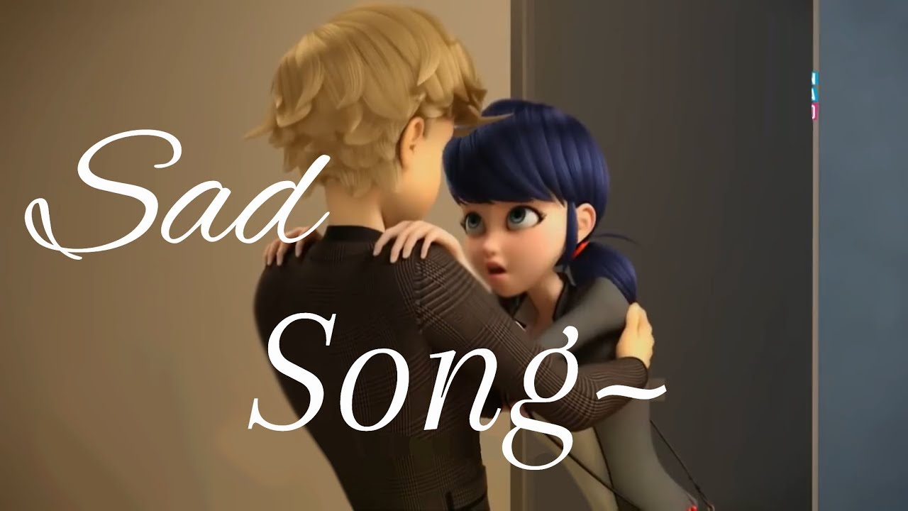 Sad Song Miraculous amv