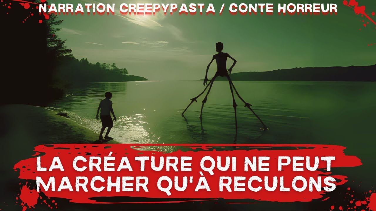 Creepypasta FR - La cr&eacute;ature qui ne peut marcher qu'&agrave; reculons.