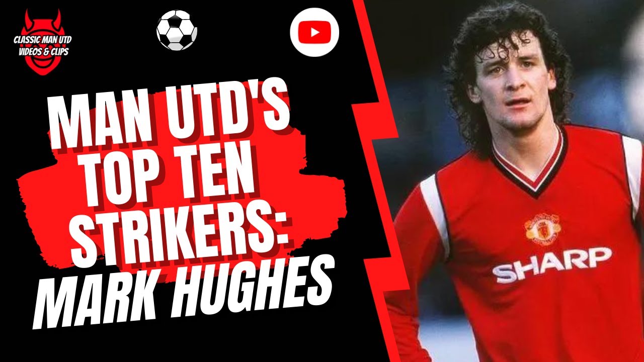 Man Utd's Top Ten Strikers - Mark Hughes