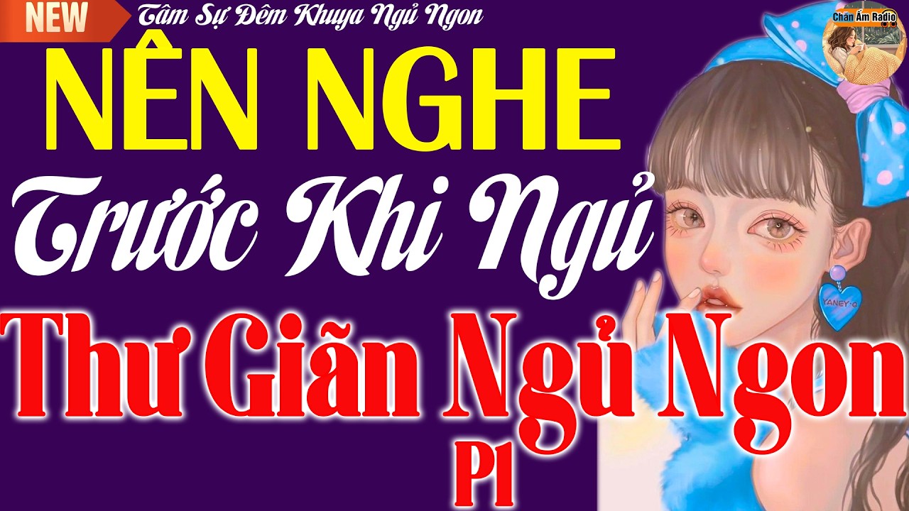 Nên Nghe Trước Khi Ngủ - Truyện Hay Nghe Xong Thư Giãn Ngủ Ngon Phần 1