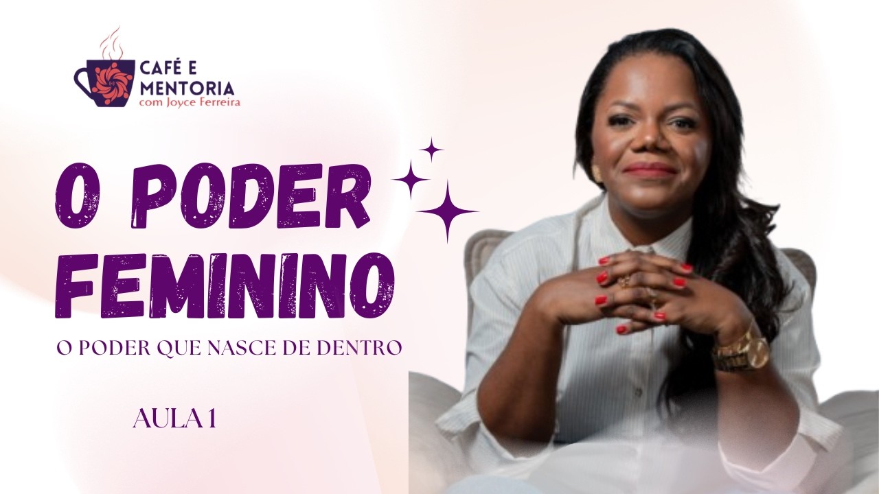 O Poder Feminino | Joyce Ferreira Inteligência Emocional