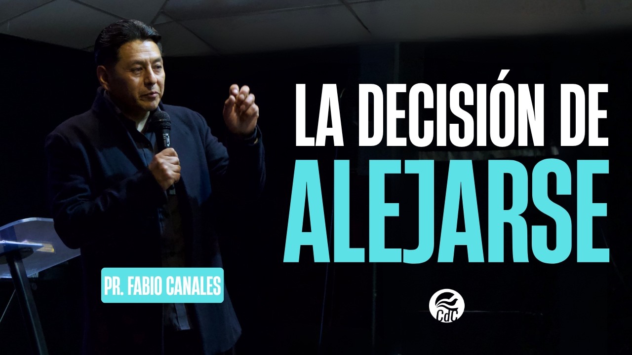 LA DECISIÓN DE ALEJARSE | Pastor Fabio Canales