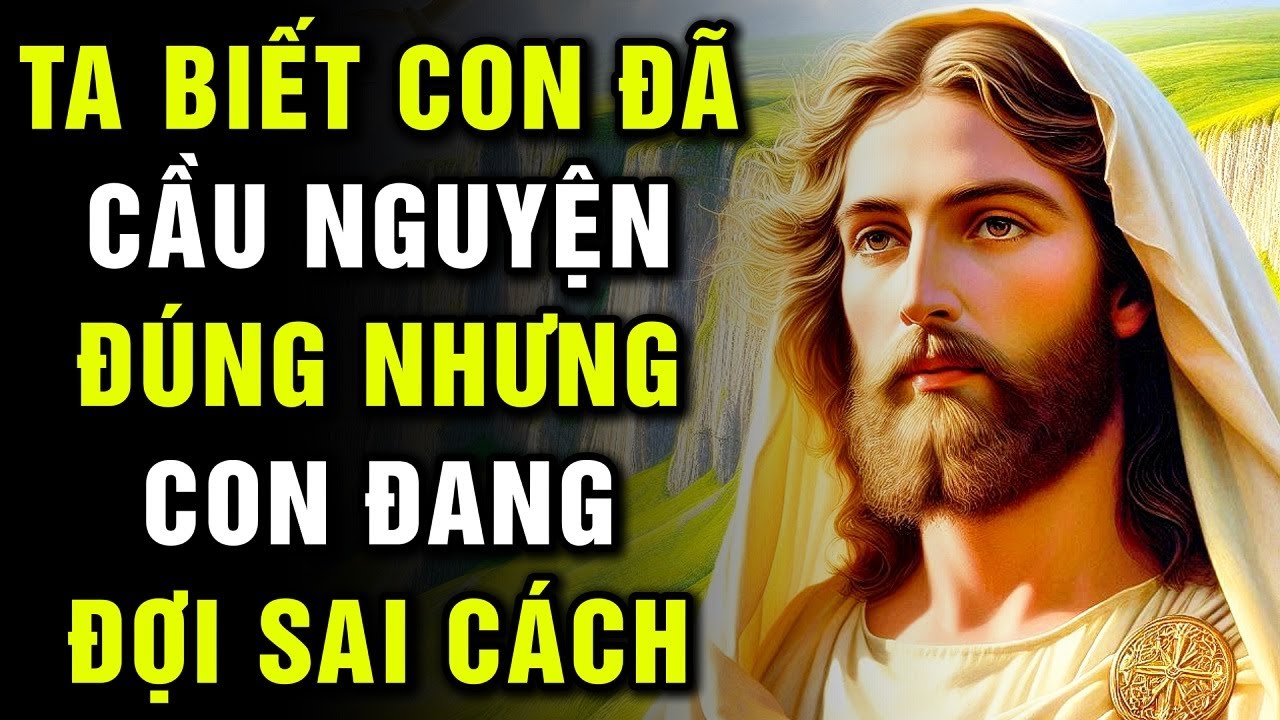 🔴 CON ĐÃ CẦU NGUYỆN ĐÚNG – NHƯNG CON ĐANG ĐỢI SAI CÁCH | Lời Chúa Hôm Nay