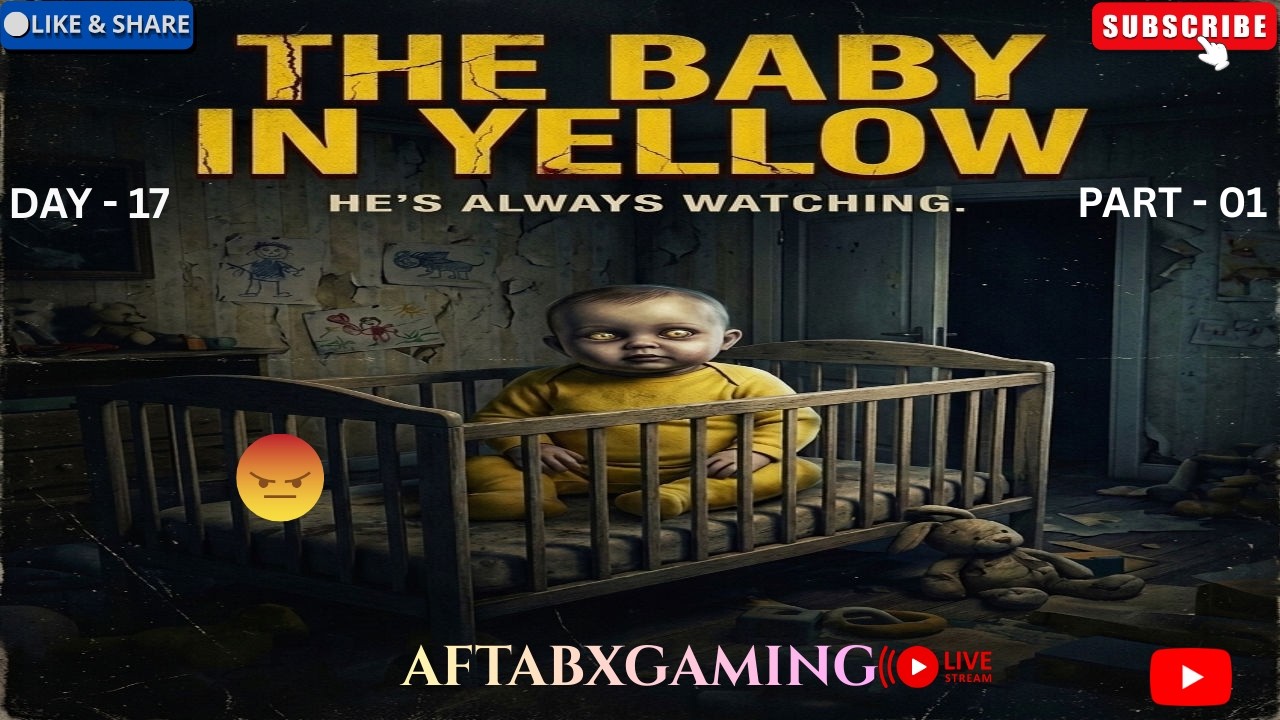 The baby in yellow Gameplay || Live Streaming || Horror Gameplay || AftabXGaming II DAY 17 PART - 01