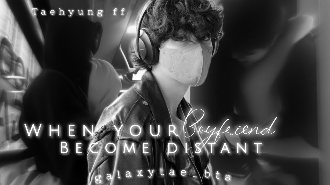 when your boyfriend becomes distant Taehyung ff oneshot #taeff #bts #taehyung #taehyungff