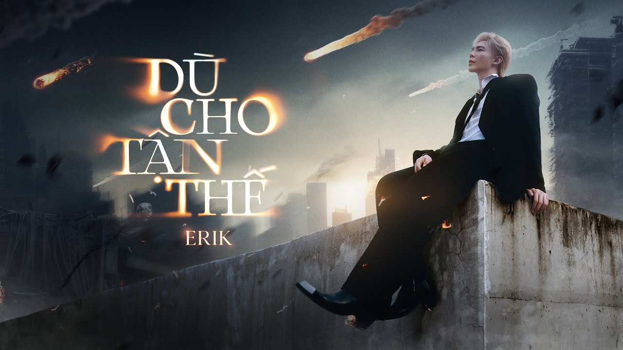 ERIK - 'D&ugrave; cho tận thế (vẫn y&ecirc;u em)' | Official MV | Valentine 2025