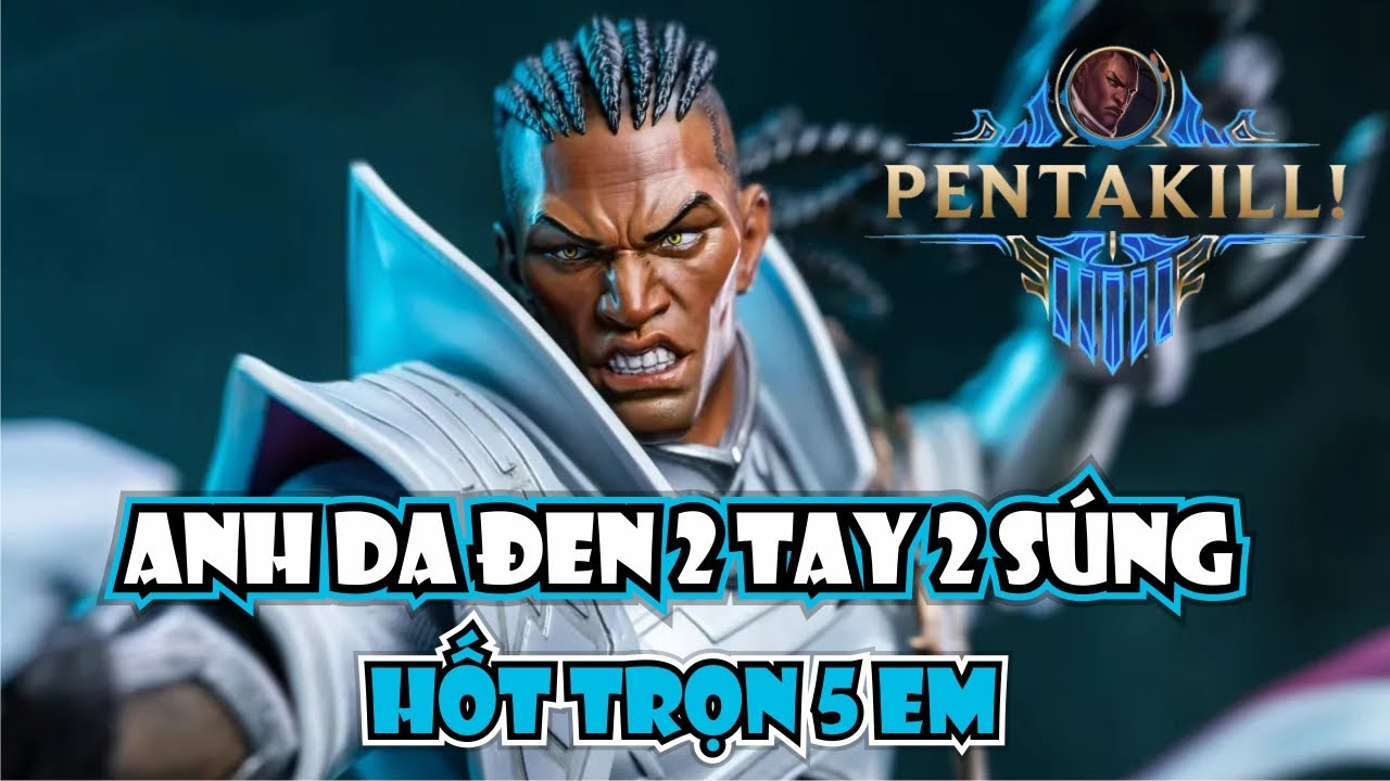 ANH DA ĐEN LUCIAN LẢ LƯỚT CH&Oacute;NG MẶT HỐT TRỌN 5 EM - PENTAKILL M&Atilde;N NH&Atilde;N!