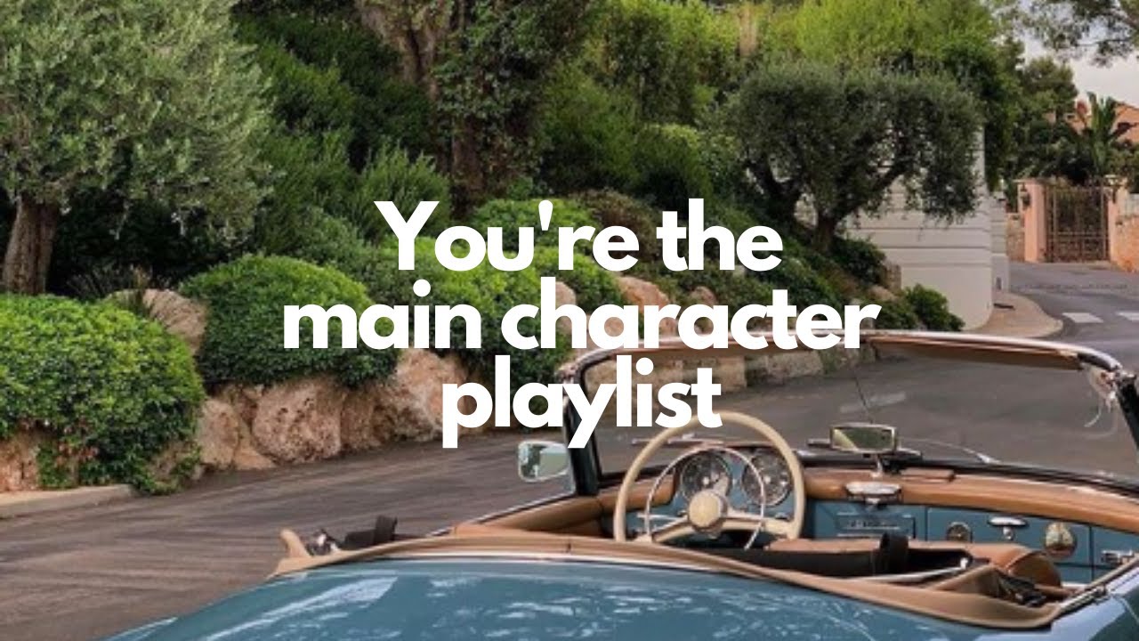 You're the main character playlist