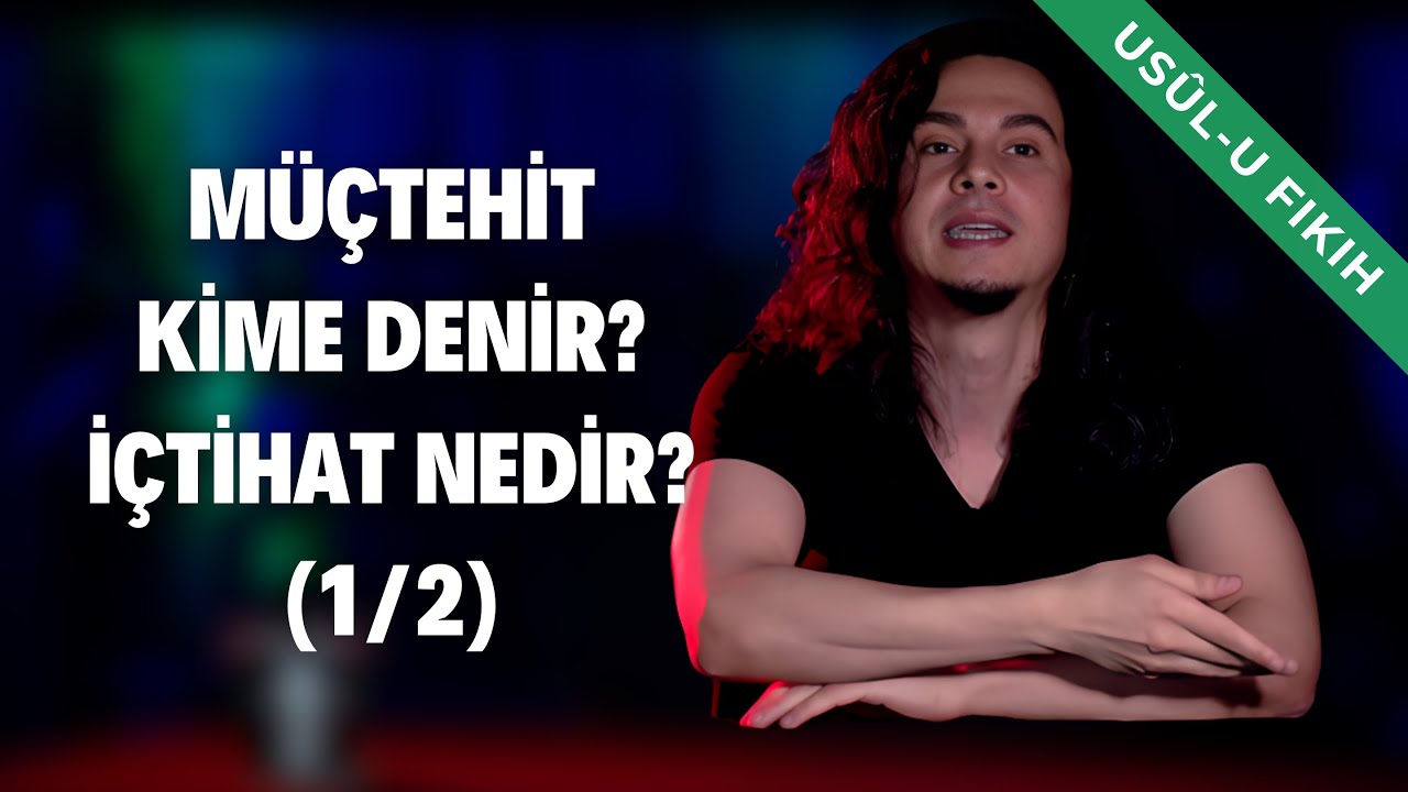 M&uuml;&ccedil;tehit Kime Denir? İ&ccedil;tihat Nedir? (1/2)