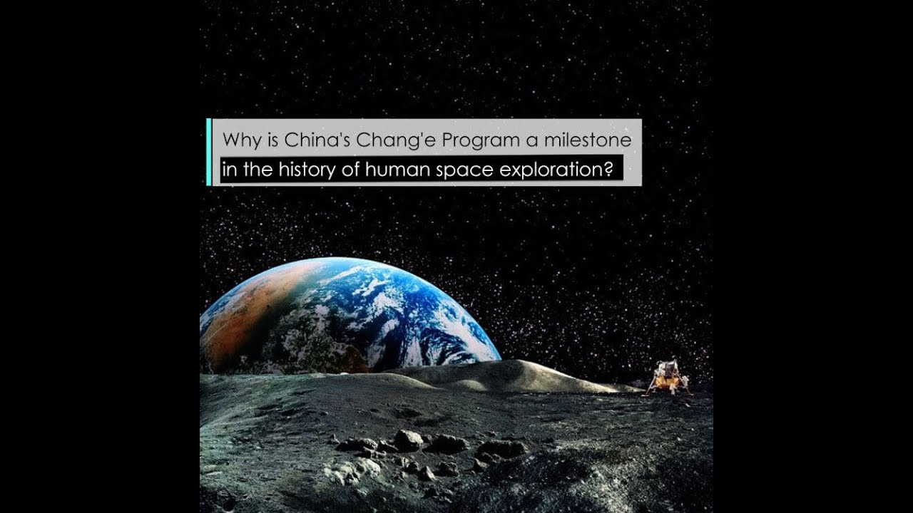 Why is China's Chang'e Program a milestone in the history of human space exploration?