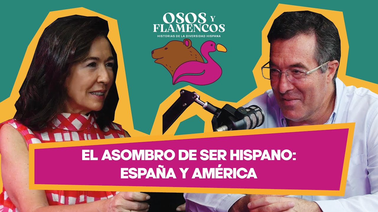 Osos y Flamencos #11 - El asombro de ser hispano. España y América