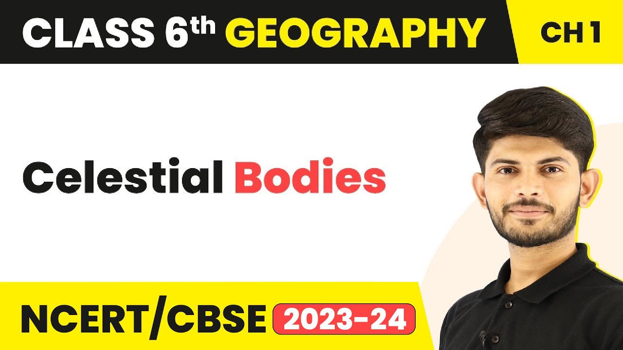 Class 6 Geography Chapter 1 | Celestial Bodies - The Earth in the Solar System