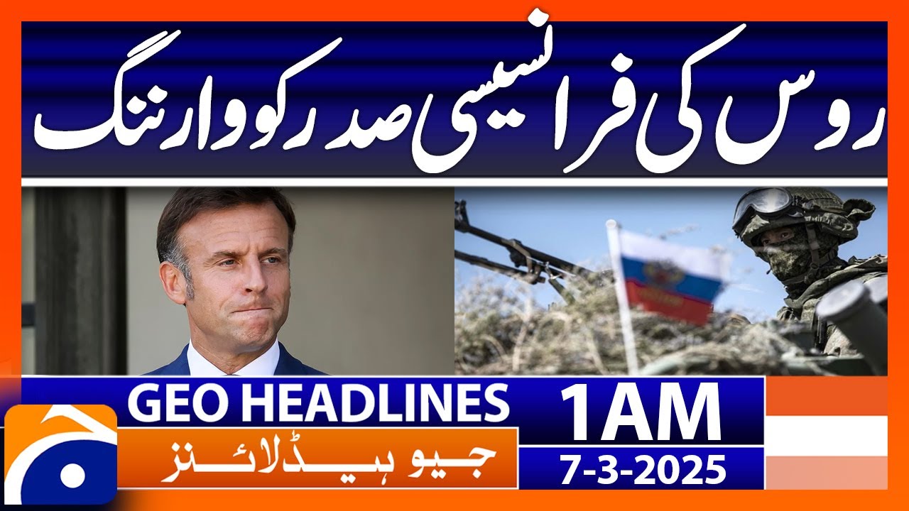 Russia's warning to French president | Geo News Headlines 1 AM (7th March 2025)