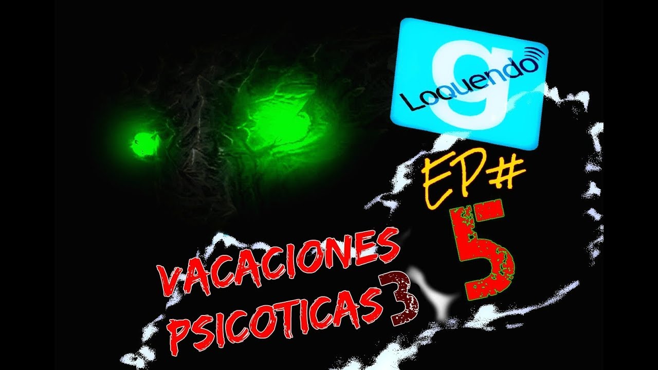 Vacaciones Psicoticas Loquendo 3°era Temporada Ep.5