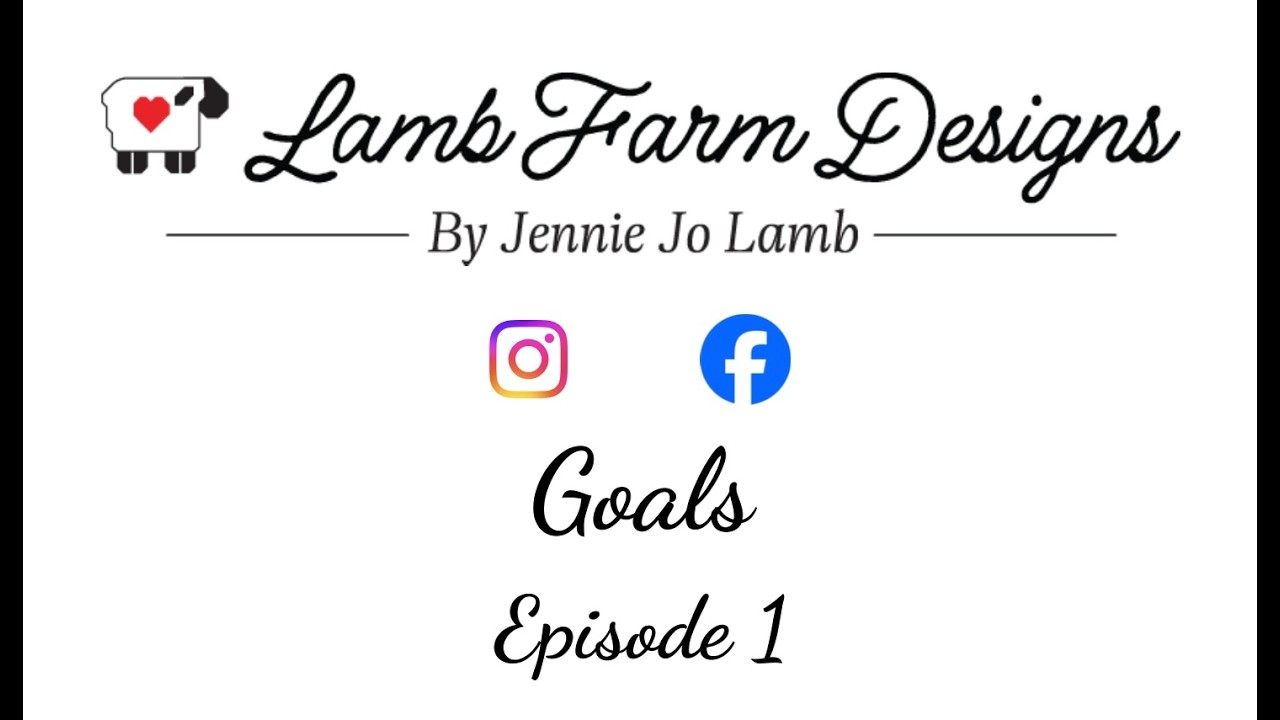 Lamb Farm Designs - Goals - Episode 1