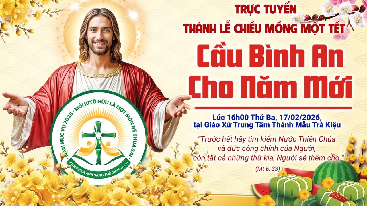 Trực tuyến Thánh Lễ Chiều Mồng Một Tết Cầu Bình An Cho Năm Mới 2026, lúc 16h00 Thứ Ba 17/02/2026