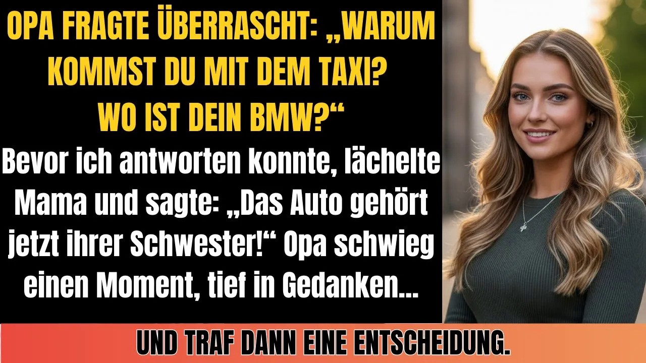 „Wo ist dein BMW？“ fragte Opa – Mama hatte ihn meiner Schwester gegeben