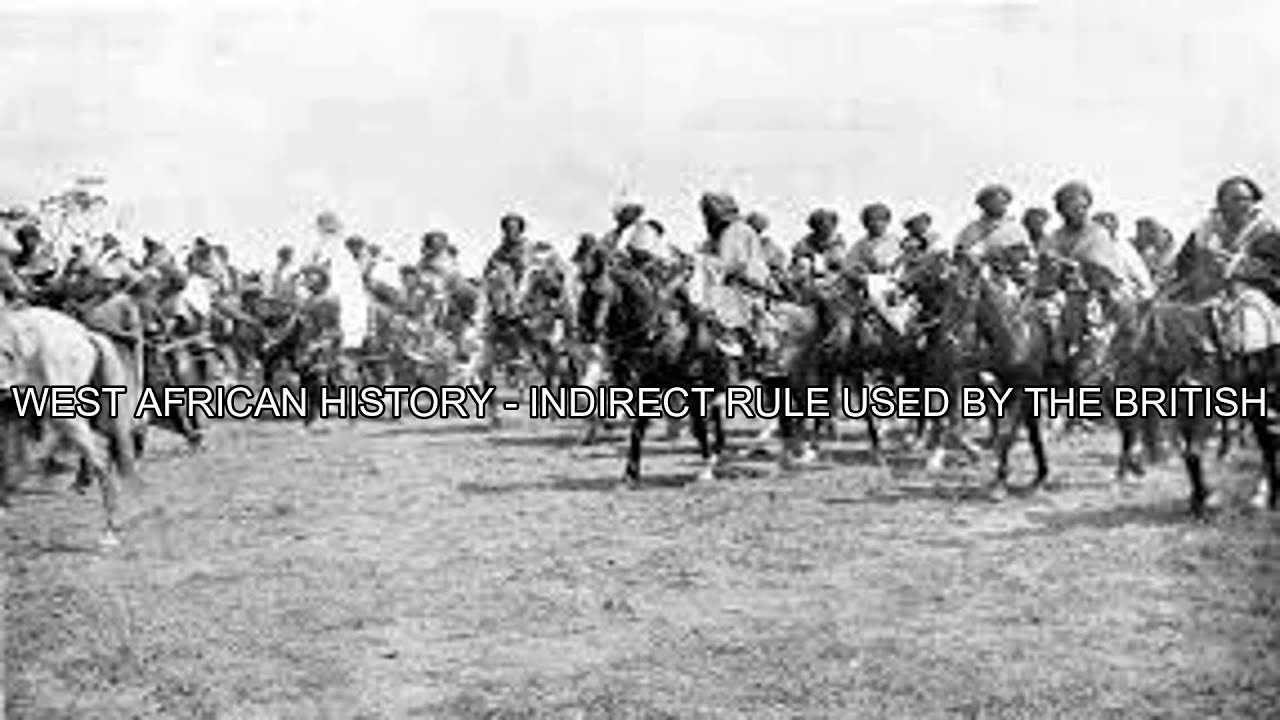 WEST AFRICAN HISTORY - INDIRECT RULE USED BY THE BRITISH