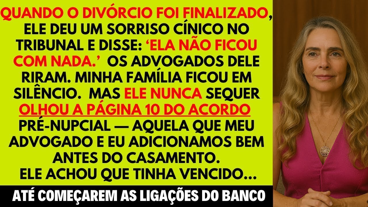 Ele riu no tribunal dizendo que eu não fiquei com nada. Esqueceu de uma página do contrato