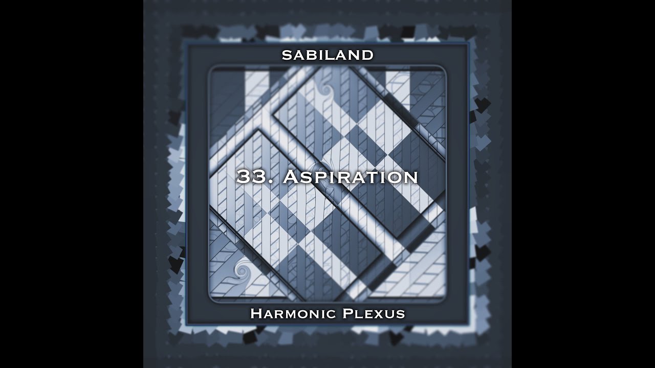 Sabiland (Harmonic Plexus) - 33. Aspiration (Stunning Visuals 4K)