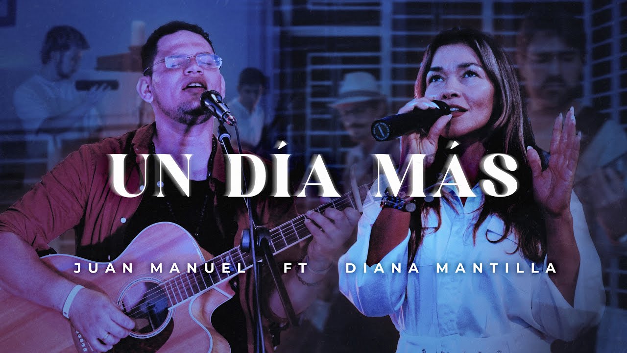 UN DIA MAS - JUAN MANUEL FT DIANA MANTILLA