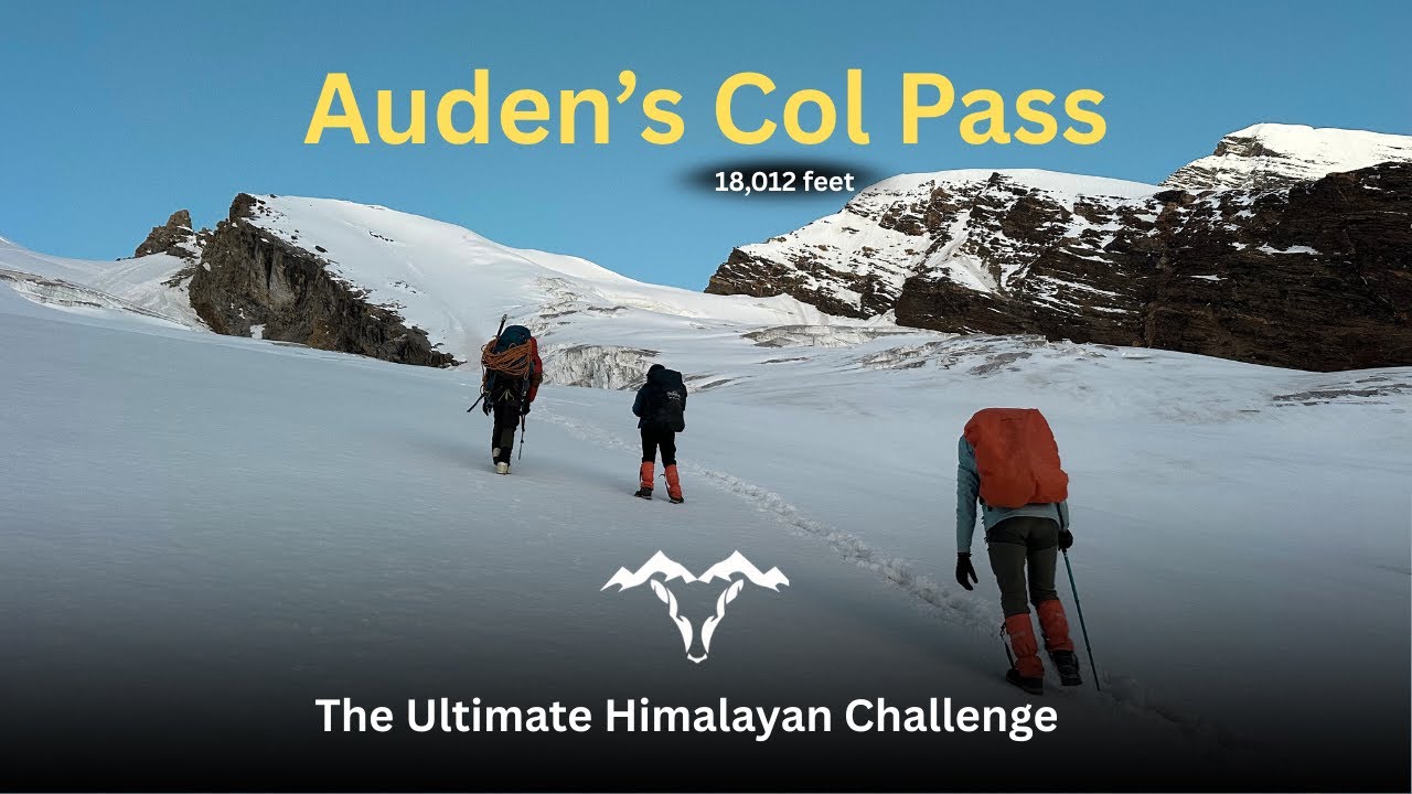 Auden&rsquo;s Col Expedition ll 2025 ll India&rsquo;s Toughest Trek