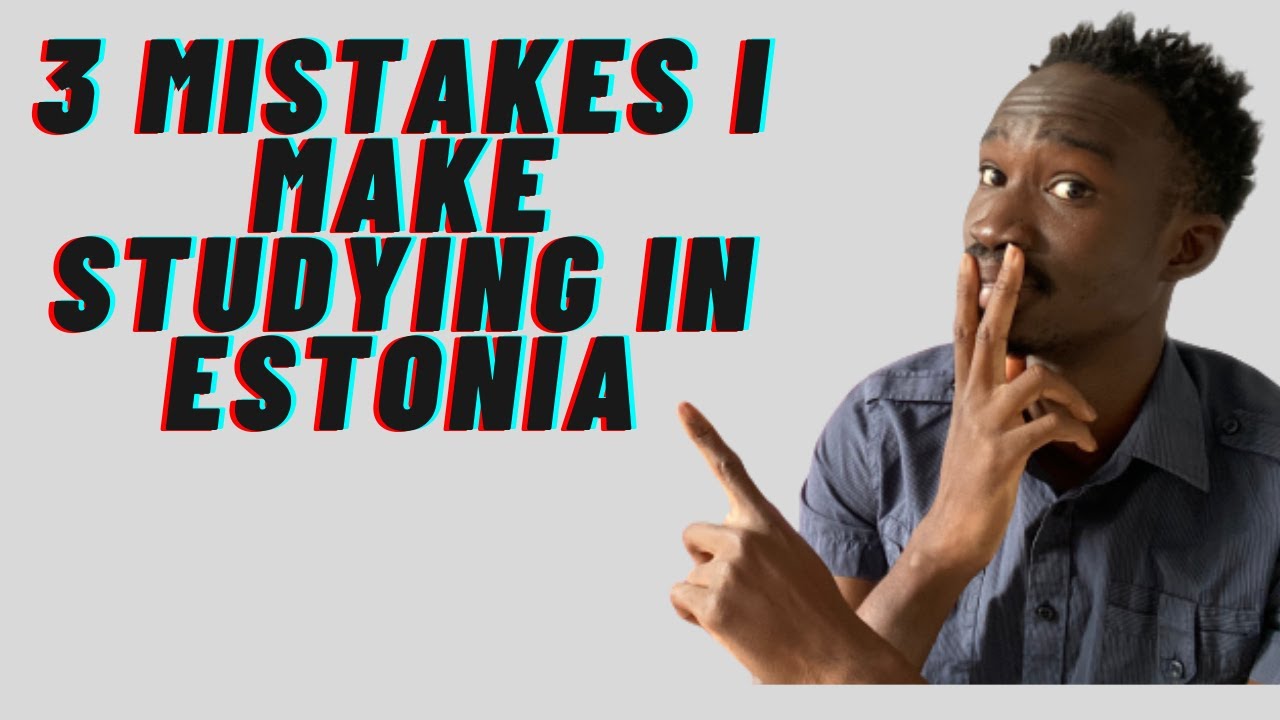 3 MISTAKES I Make Studying IN Estonia