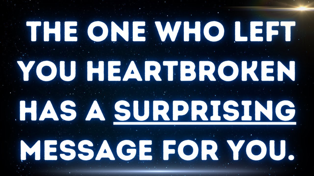 💌 The one who left you heartbroken has a surprising message for you.