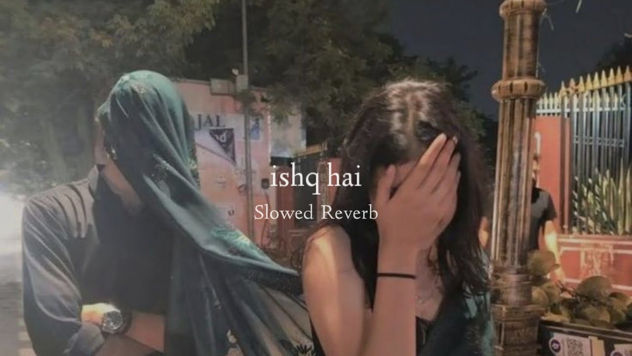 Ishq Hai (Slowed + Reverb) - Mismatched S3