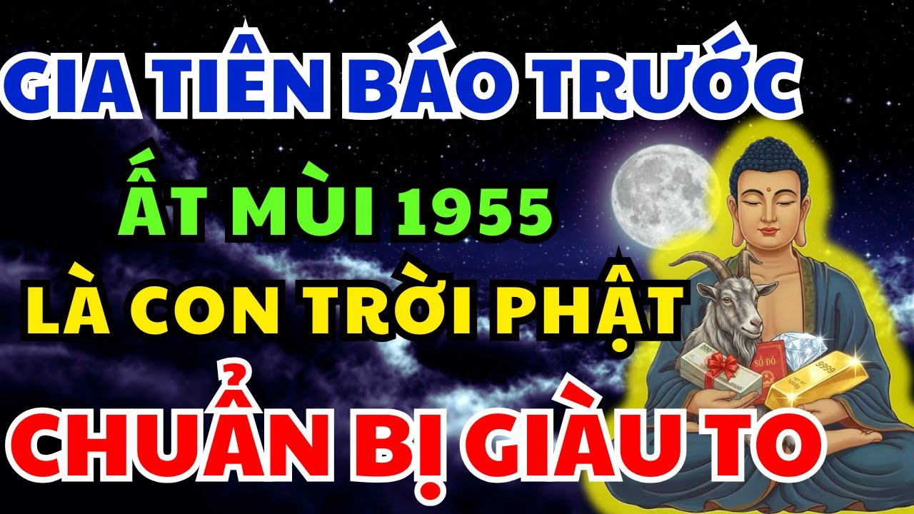 Gia Tiên Ất mùi 1955 báo trước Lộc Khủng Đổi đời Giàu to nếu Xuất hiện 8 dấu hiệu này!