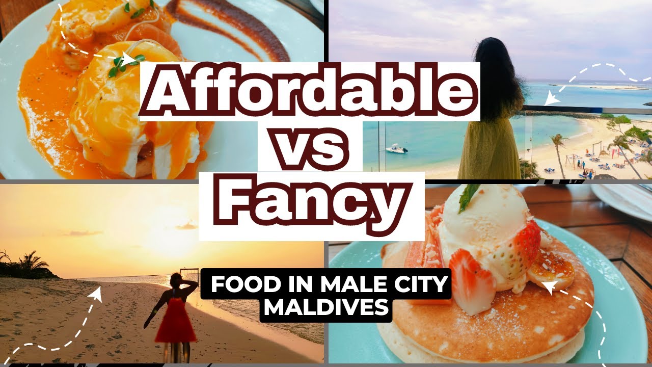 Maldives (Male city) food options. Affordable VS Fancy. Breakfast, Lunch & Dinner. various cuisine.