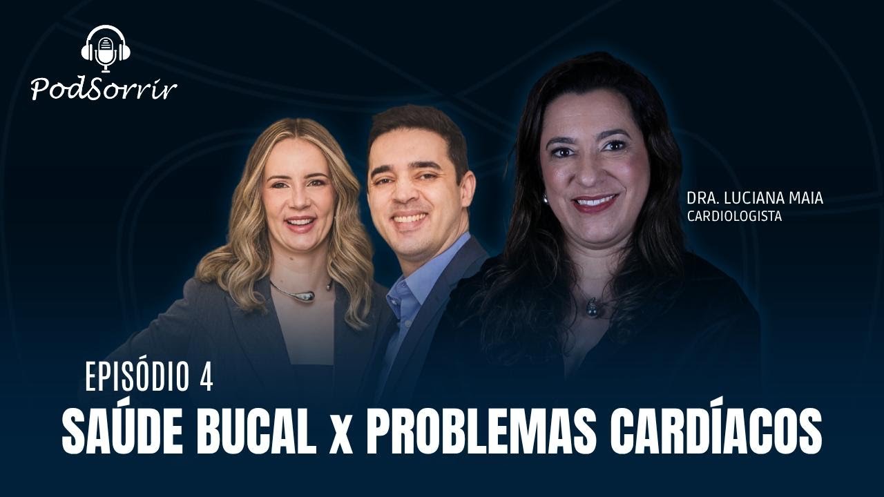 PodSorrir | Problemas Cardíacos e Cuidados na Cadeira do Dentista com a Dra. Luciana Maia | Ep. 4