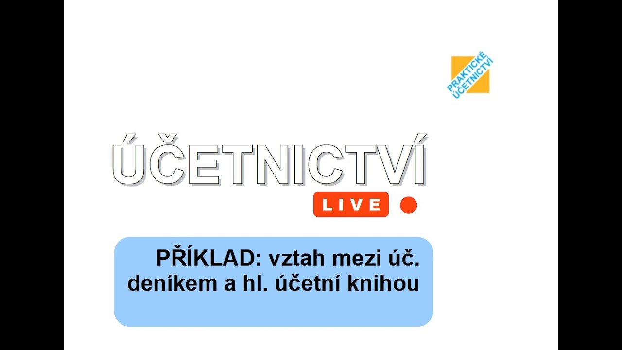 Účetnictví LIVE: Vztah mezi účetním deníkem a hlavní účetní knihou (řešený příklad)