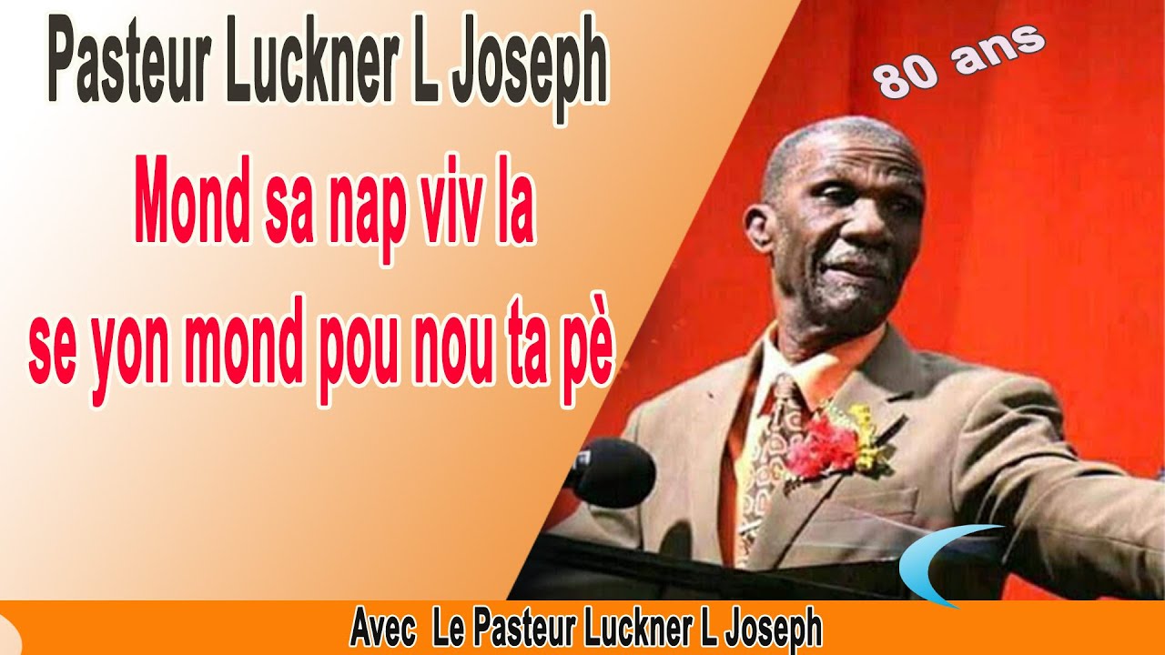Pasteur Luckner L Joseph - Mond sa nap viv la se yon mond pou nou ta pè