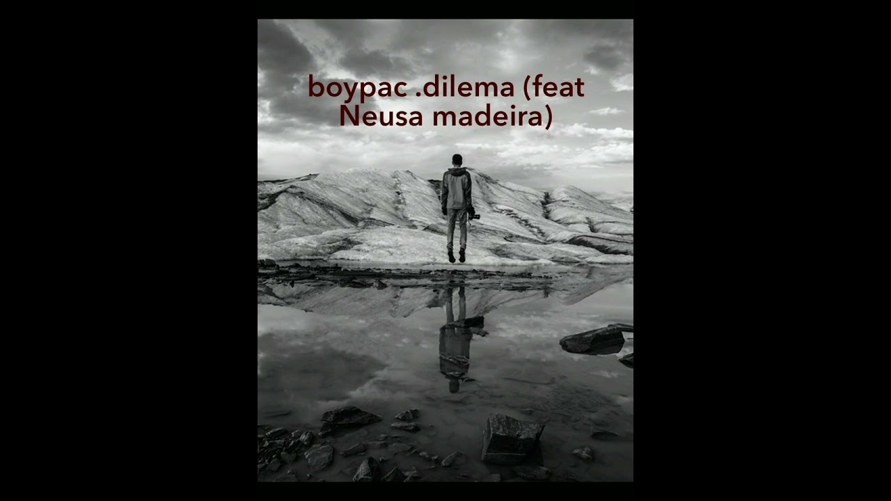 Boypac dilema- (feat Neusa madeira)