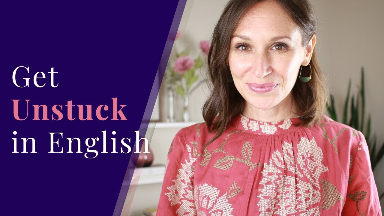 How to Get Unstuck in English