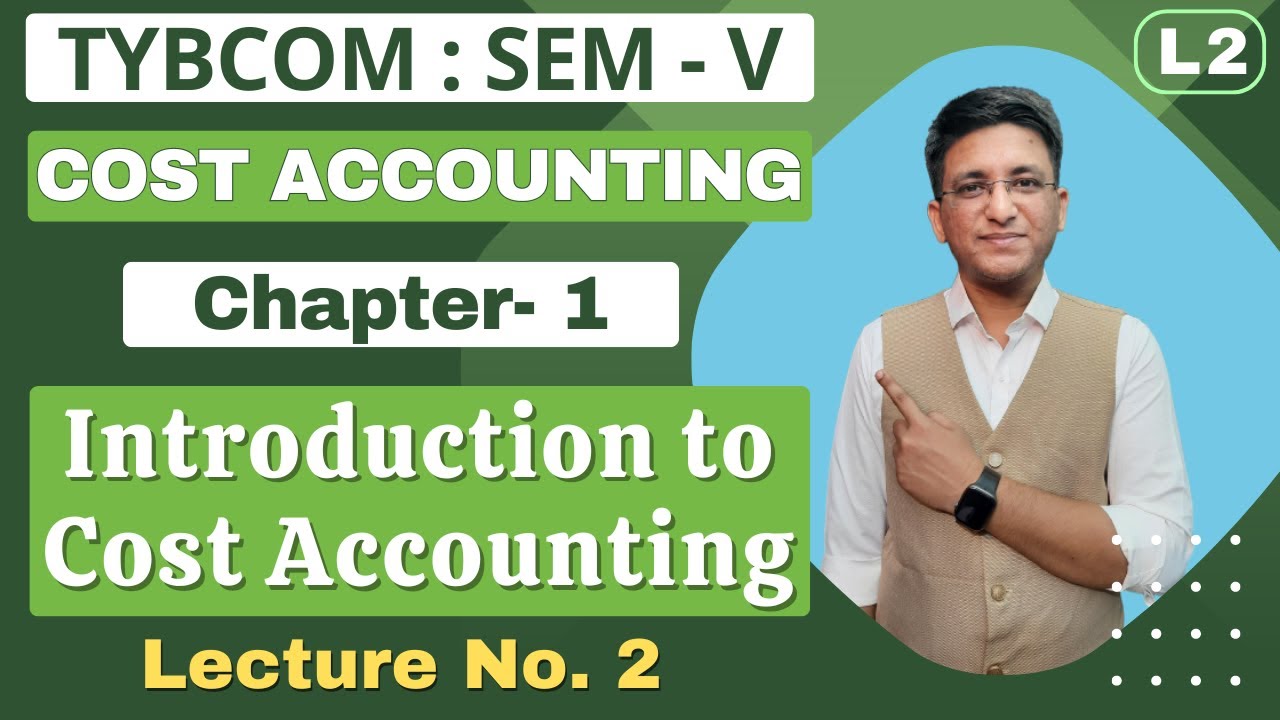 TYBCOM || Cost Accounting || Semester 5 | Chapter 1 | Introduction to Cost Accounting | Lecture 2