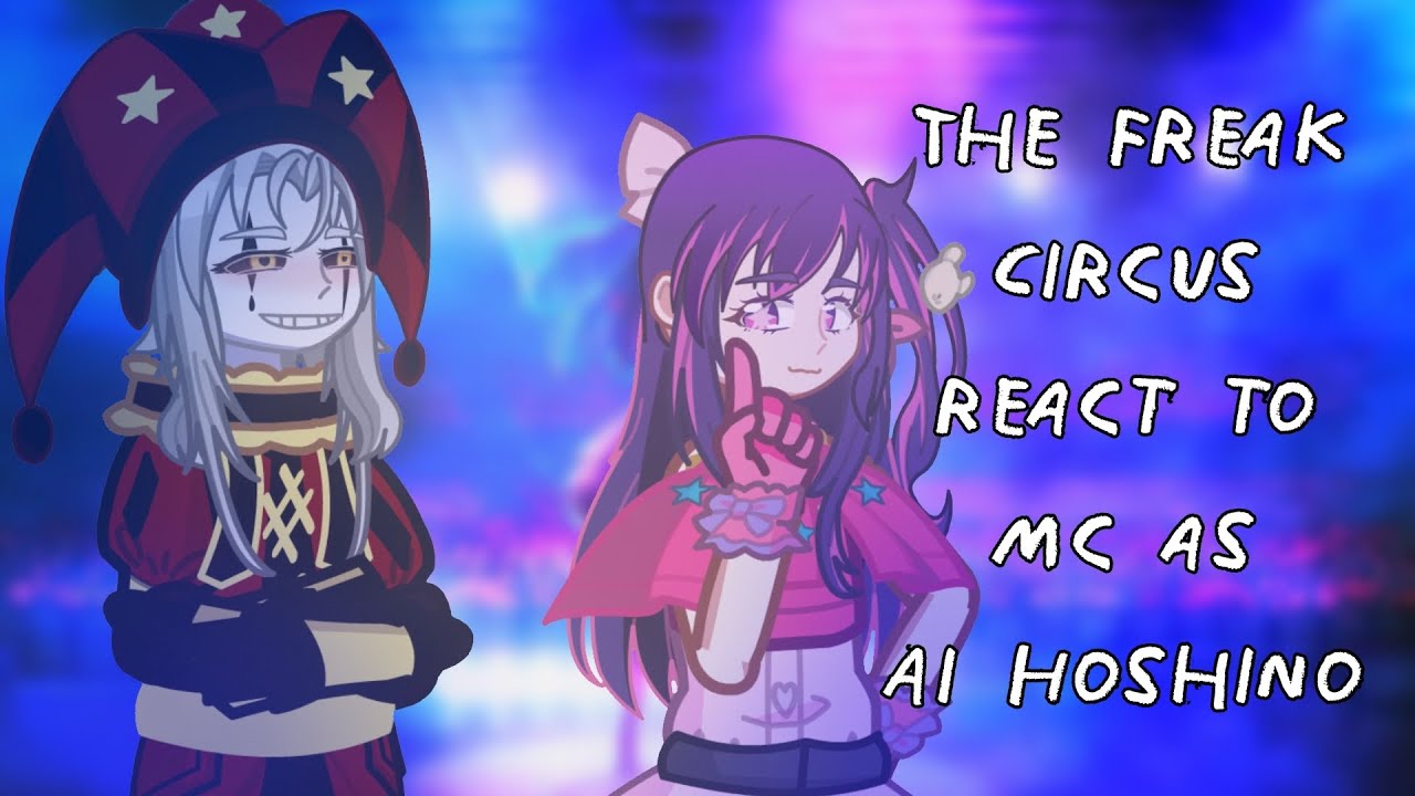 The Freak Circus React To MC As Ai Hoshino || Gacha React